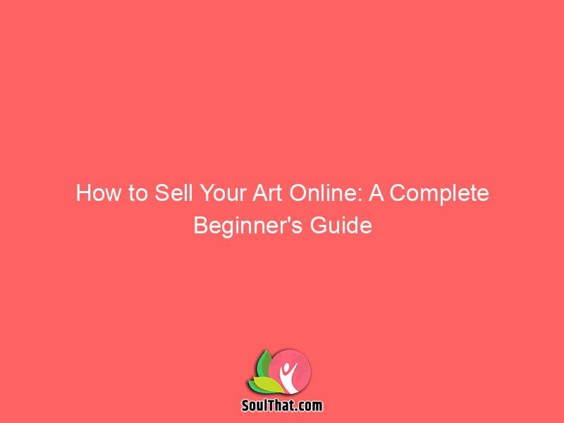 How to Sell Your Art Online: A Complete Beginner’s Guide