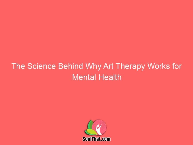 The Science Behind Why Art Therapy Works for Mental Health