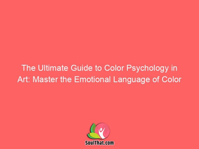 The Ultimate Guide to Color Psychology in Art: Master the Emotional Language of Color
