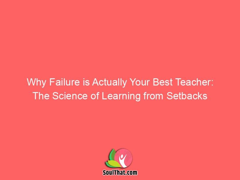 Why Failure is Actually Your Best Teacher: The Science of Learning from Setbacks
